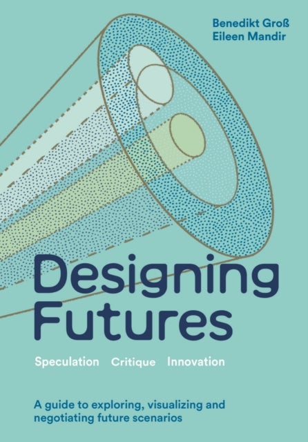 Designing Futures - Speculation, Critique, Innovation
