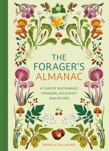 The Forager's Almanac - A year of sustainable foraging, wildcraft and recipes