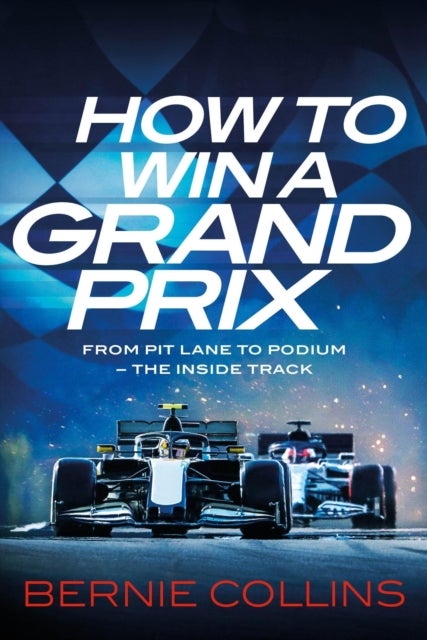 How to Win a Grand Prix - From Pit Lane to Podium - the Inside Track