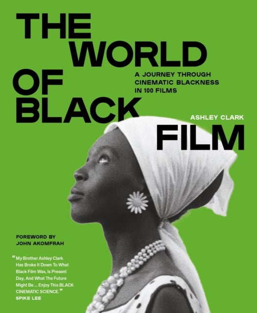 The World of Black Film - A Journey Through Cinematic Blackness in 100 Films With a Foreword by John Akomfrah