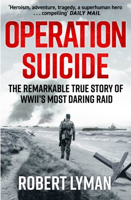 Operation Suicide - The Remarkable True Story of WWII’s Most Daring Raid