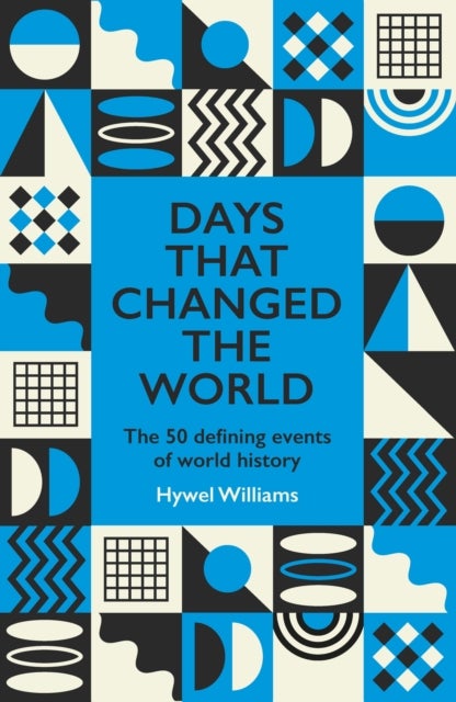 Days That Changed the World - The 50 Defining Events of World History