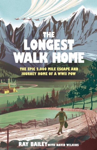 The Longest Walk Home - The Epic 2,000-Mile Escape of a WWII Prisoner of War