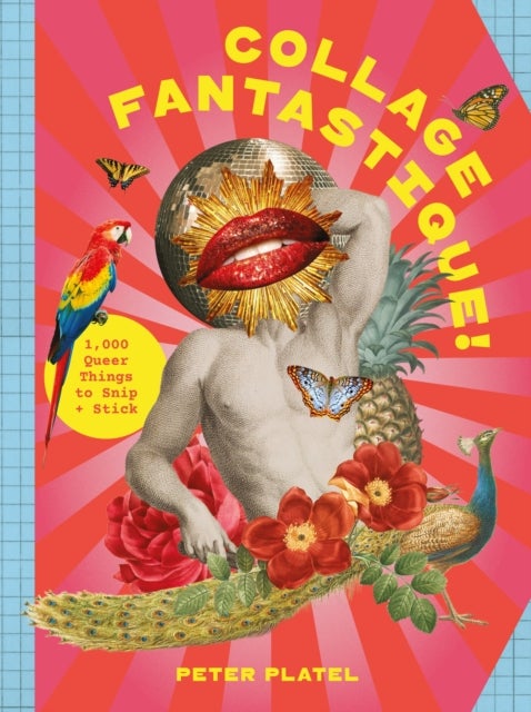 Collage Fantastique! - 1,000+ Queer Things to Snip and Stick