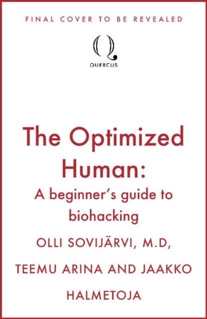 The Optimized Human - A beginner's guide to biohacking