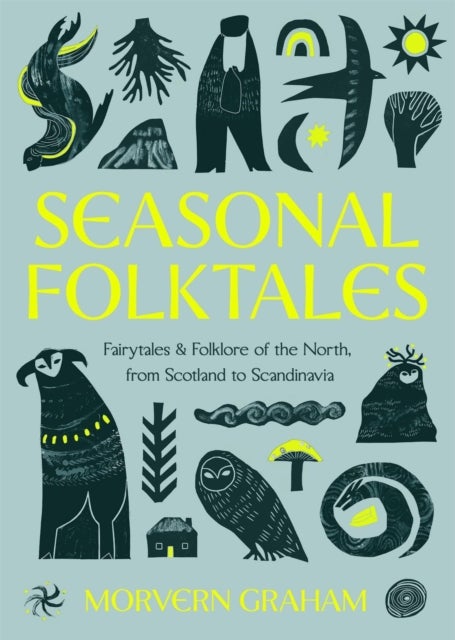 Seasonal Folktales - Myths, Magic & Folklore of the North, from Scotland to Scandinavia