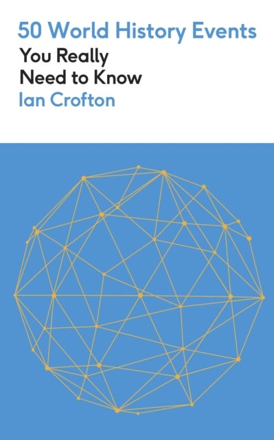 50 World History Events You Really Need to Know - 50 Events You Really Need to Know