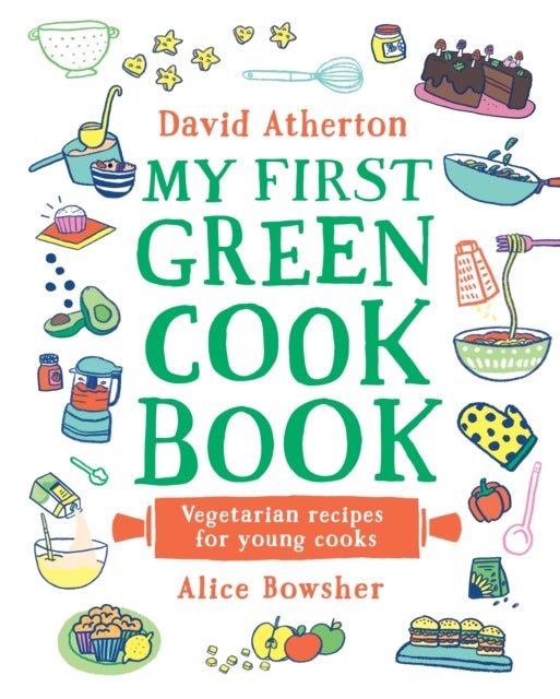 My First Green Cook Book: Vegetarian Recipes for Young Cooks - The perfect gift for all the family - Comforting, cosy veggie recipes - Learn to cook and make special memories together
