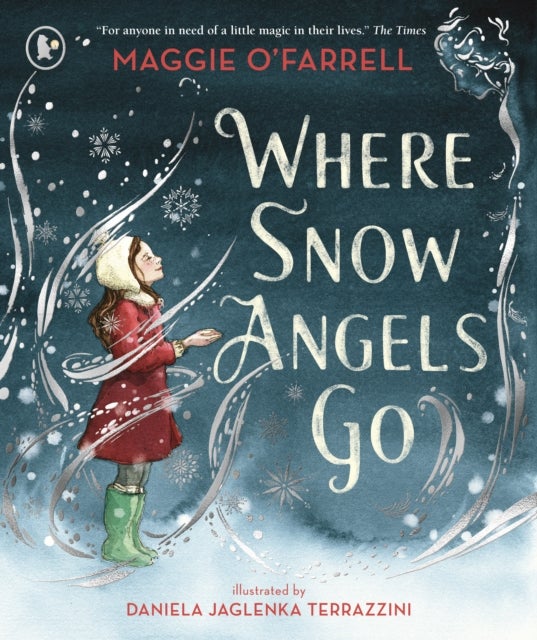 Where Snow Angels Go - A magical book and a new modern classic for children aged 5, 6, 7, 8 from the award-winning author of HAMNET, about the bravery of a little girl and the miracle of a snowy day