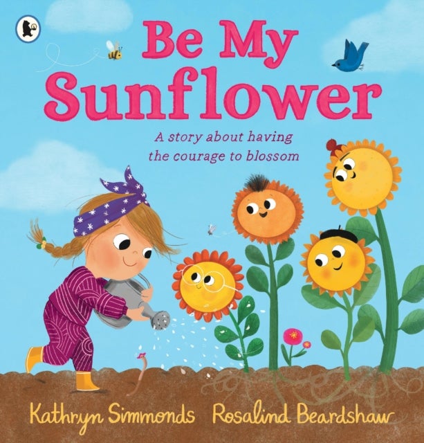 Be My Sunflower - A story about facing fears and finding the courage to blossom from a multiple award-winning duo