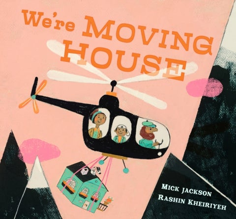 We're Moving House - A charming tale of adventure and hope from an award-winning duo