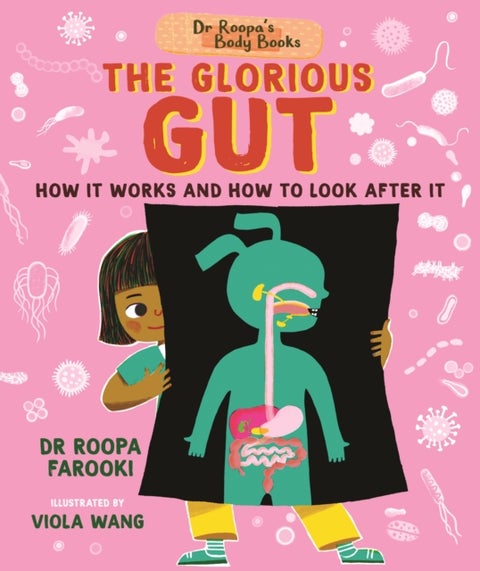 Dr Roopa's Body Books: The Glorious Gut - A wonderful tour through the digestive system in this fun and fact-packed introduction to anatomy series for readers age 5, 6, 7, 8