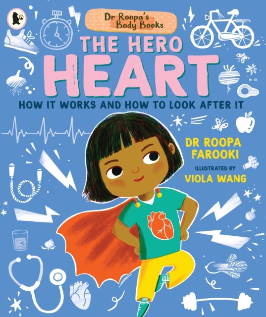 Dr Roopa's Body Books: The Hero Heart - A fun and fact-packed introduction to the human body and the anatomy of the heart for readers age 4, 5, 6, 7, 8