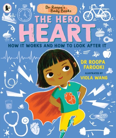 Dr Roopa's Body Books: The Hero Heart - A fun and fact-packed introduction to the human body and the anatomy of the heart for readers age 5, 6, 7, 8