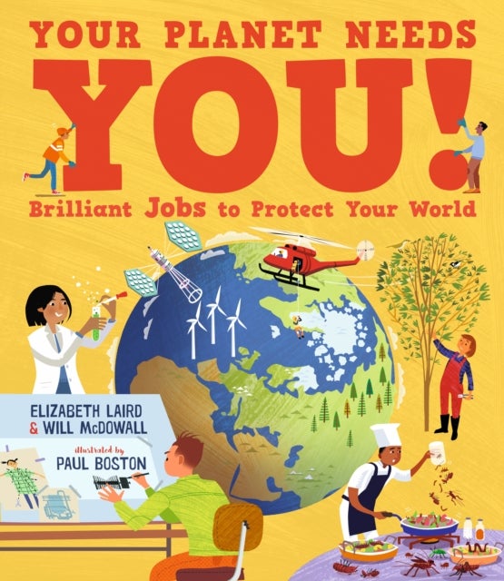 Your Planet Needs You! Brilliant Jobs to Protect Your World - Illustrated guide to inspiring future eco careers for kids, with positive solutions for climate change from an expert scientist