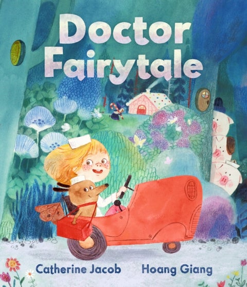 Doctor Fairytale - A brilliantly illustrated and exciting new rhyming picture book, full of fun fairy tale twists, for ages 3, 4, 5, 6