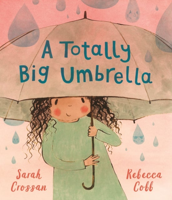 A Totally Big Umbrella - A reassuring story for children aged 3-7 about conquering anxiety from award-winning duo Sarah Crossan and Rebecca Cobb
