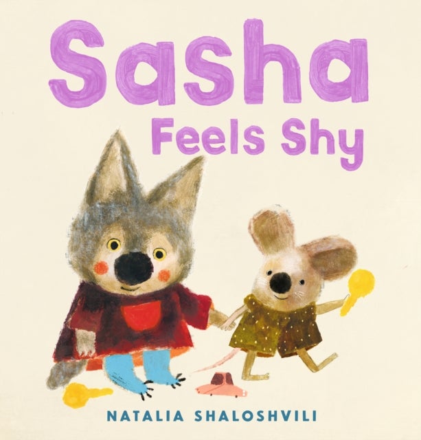 Sasha Feels Shy - A reassuring first picture book  of friendship and confidence for all little wolf cubs who need a bit more time to join in at playdates, ages 2, 3, 4, 5