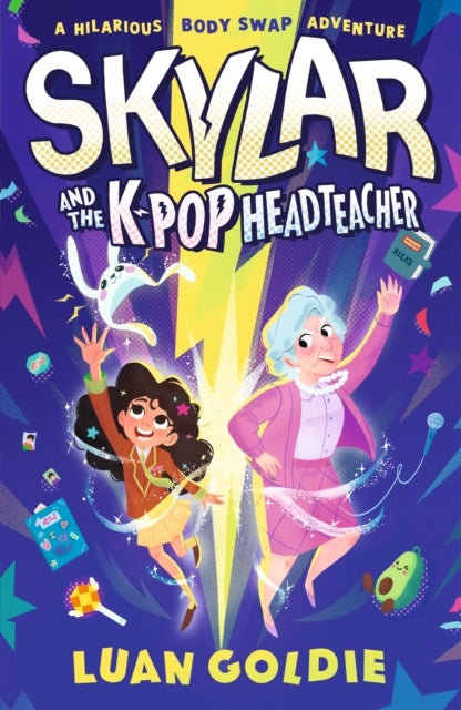 Skylar and the K-pop Headteacher - K-pop obsessed schoolgirl swaps bodies with her grumpy headteacher in this hilarious story of friendship, fandom and chasing your dancing dreams for readers 8/9/10/11