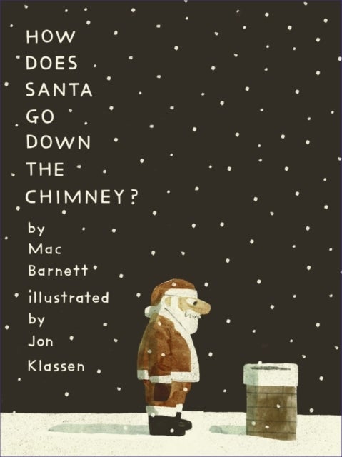 How Does Santa Go Down the Chimney? - A funny and magical Christmas story from iconic picture book creators Mac Barnett and Jon Klassen, perfect for gifting