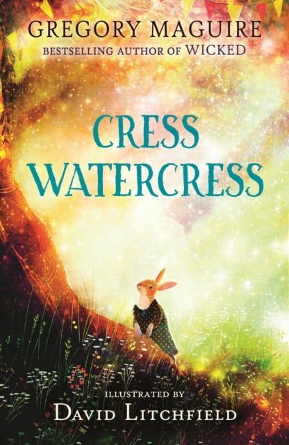 Cress Watercress - A beautifully illustrated anthropomorphic animal adventure for ages 8, 9, 10, 11, 12, from the author of the novel Wicked; themes of friendship, family and loss