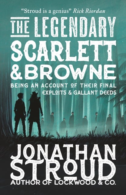 The Legendary Scarlett and Browne - Dystopian fantasy adventure from the bestselling author of Lockwood & Co for readers age 11, 12, 13, 14, 15