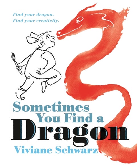 Sometimes You Find a Dragon - An inspiring picture book that encourages creativity