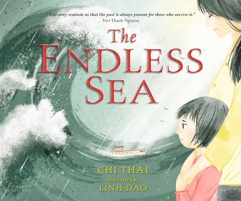 The Endless Sea - A beautifully illustrated, poignant true picture book story of one refugee family's perilous journey from Vietnam