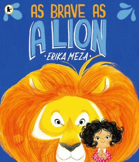 As Brave as a Lion - An imaginative story of friendship and bravery that will inspire all children to feel courageous