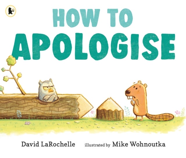 How to Apologise - A funny yet sincere book for anyone wondering how to say sorry, from an award-winning pairing