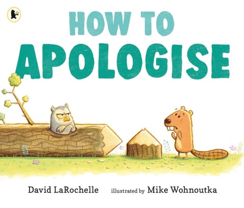 How to Apologise - A funny yet sincere book for anyone wondering how to say sorry, from an award-winning pairing