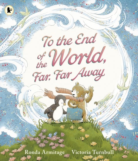 To the End of the World, Far, Far Away - A magical tale of motherly love and the bond between parent and child, the perfect gift for sharing with Mum on Mother's Day