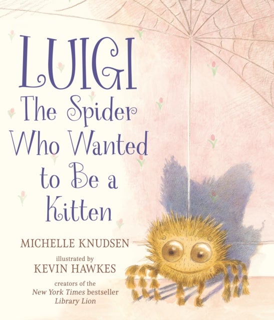 Luigi, the Spider Who Wanted to Be a Kitten - A delightfully fuzzy picture book from the bestselling duo of Library Lion