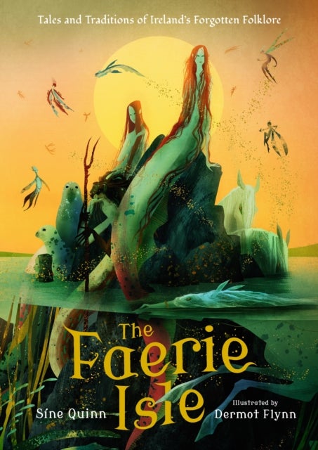 The Faerie Isle: Tales and Traditions of Ireland¿s Forgotten Folklore