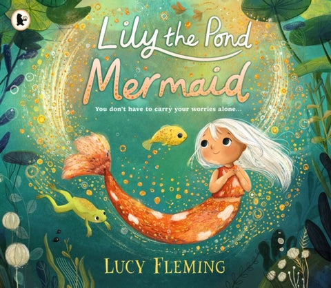 Lily the Pond Mermaid - A miniature mermaid adventure set in a magical pond world that celebrates friendship, community and dealing with childhood worries – the perfect gift for 3–5-year-olds
