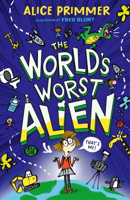 The World's Worst Alien - Funny illustrated friendship story about an alien disguised as a school girl who's trying to save planet Earth – for ages 8, 9, 10, 11