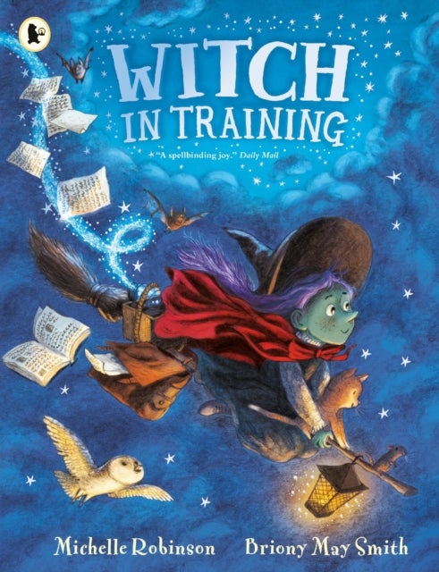 Witch in Training - Mystical magic meets spellbinding fantasy in a wickedly rhyming picture book adventure of broomsticks, cauldrons, spell books and (friendly!) monsters for ages 3, 4, 5, 6.