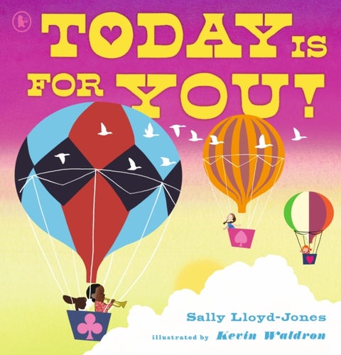 Today Is for You! - A joyous celebration of everything life has to offer, encouraging children to spread positivity