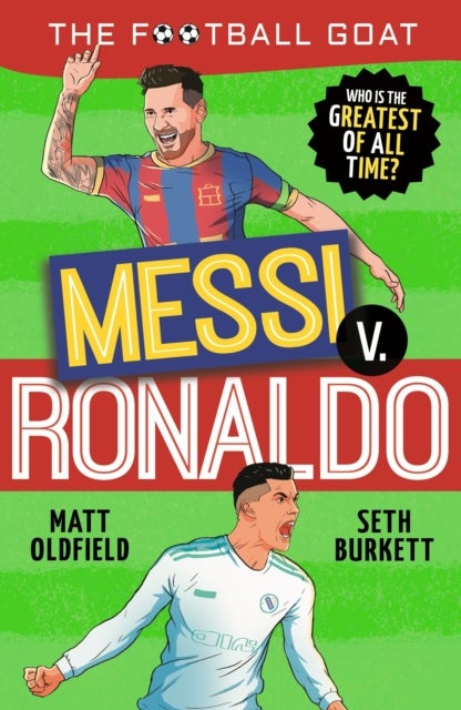 The Football GOAT: Messi v Ronaldo - Choose the Greatest Footballer of All Time in this interactive book full of facts & stories for boys & girls who love football age 8, 9, 10, 11, 12