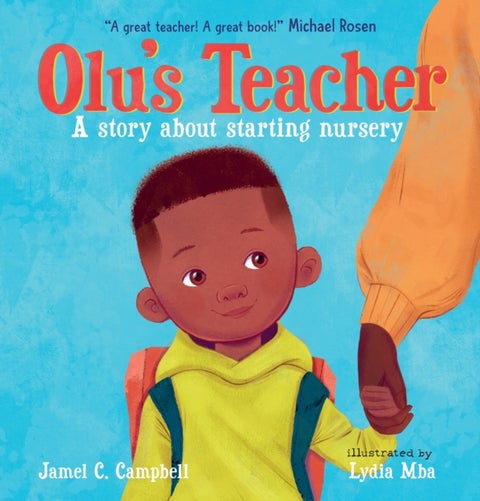 Olu's Teacher: A Story About Starting Nursery - A reassuring picture book about starting school with helpful tips on how to tackle school nerves