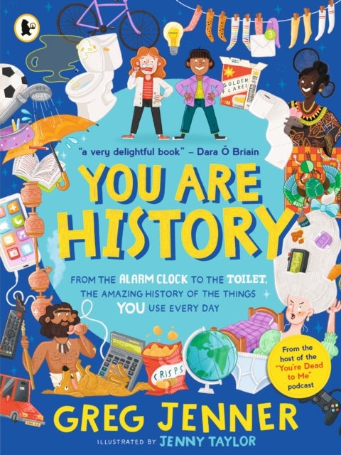You Are History: From the Alarm Clock to the Toilet, the Amazing History of the Things You Use Every - Hilarious history from the host of the chart-topping podcast You’re Dead to Me!
