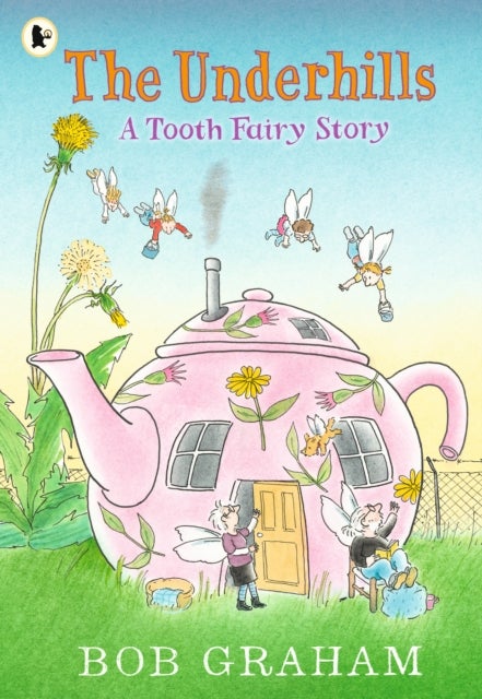 The Underhills: A Tooth Fairy Story - A magical adventure into a secret fairy world from Kate Greenaway Award-winner Bob Graham