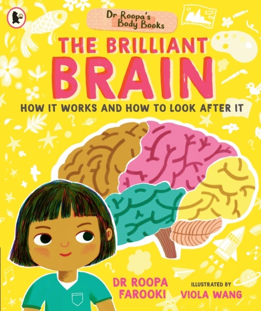 Dr Roopa's Body Books: The Brilliant Brain - Learn all about how to look after your brain in this fun and fact-packed introduction to anatomy series for readers age 5, 6, 7, 8