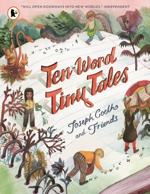 Ten-Word Tiny Tales - An anthology of brilliantly illustrated tales only ten words long, from former Children’s Laureate Joseph Coelho and friends
