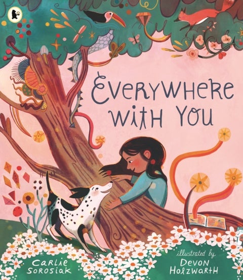 Everywhere with You - A must-have story of friendship for all children who love dogs. From the bestselling author of I, COSMO