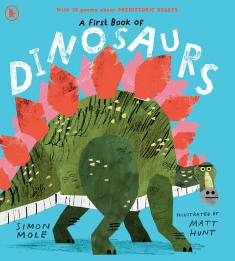 A First Book of Dinosaurs - Meet the dinosaurs in this funny and colourful collection of over 30 poems all about prehistoric creatures