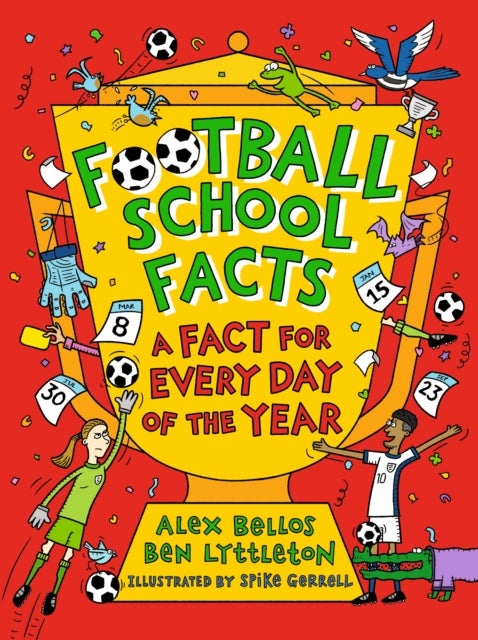 Football School Facts: A Fact for Every Day of the Year - The perfect football gift for fans age 7-11, from the bestselling series that’s packed with funny, fascinating facts about the world of soccer