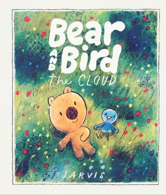 The Cloud: A Bear and Bird Picture Book - A story about friendship and being new in town from Jarvis, winner of the Oscar's Book Prize