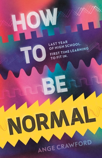 How to be Normal - A powerful YA coming-of-age debut about breaking free, finding your voice and discovering love – perfect for fans of emotionally rich, empowering teen fiction