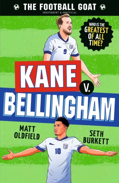 The Football GOAT: Kane v. Bellingham - Choose the Greatest Footballer of All Time in this interactive book full of facts & stories for boys & girls who love football age 8, 9, 10, 11, 12